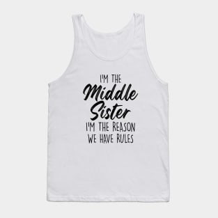 Middle Sister Funny I Am Reason We Have Rules Sibling Tank Top